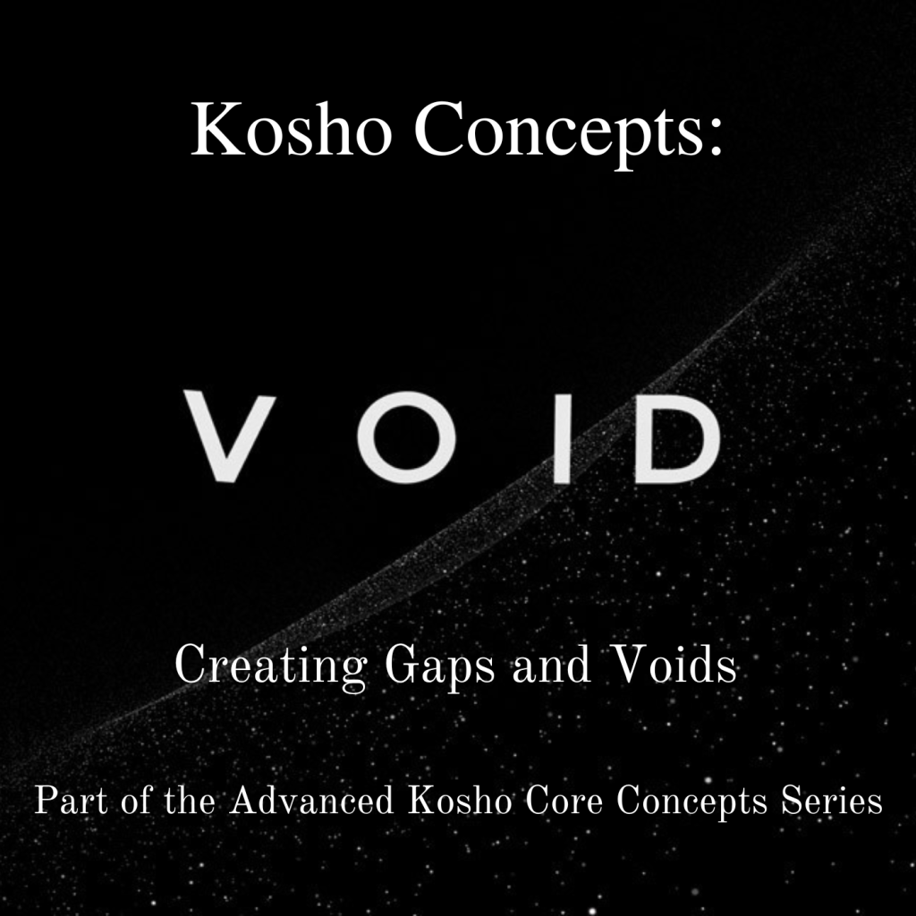 Kosho Concepts: Creating Gaps and Voids